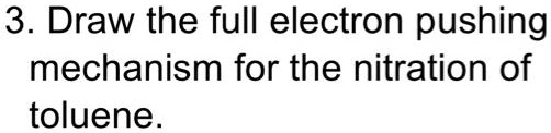 Solved Draw The Mechanism Of The Nitration Of Toluene With 4