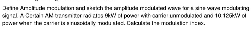 Solved 1 Define Amplitude Modulation And Modulation Index Chegg Com