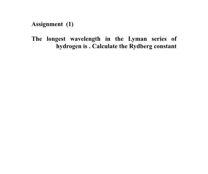 Solved Assignment 1 The Longest Wavelength In The Lyman Chegg Com