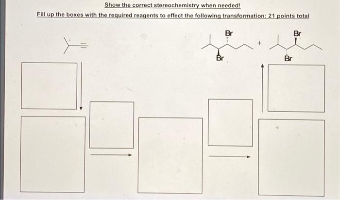 Solved Show The Correct Stereochemistry When Needed Chegg Com