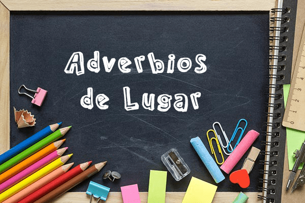 Los Adverbios De Lugar Mas Comunes Y Sus Ejemplos